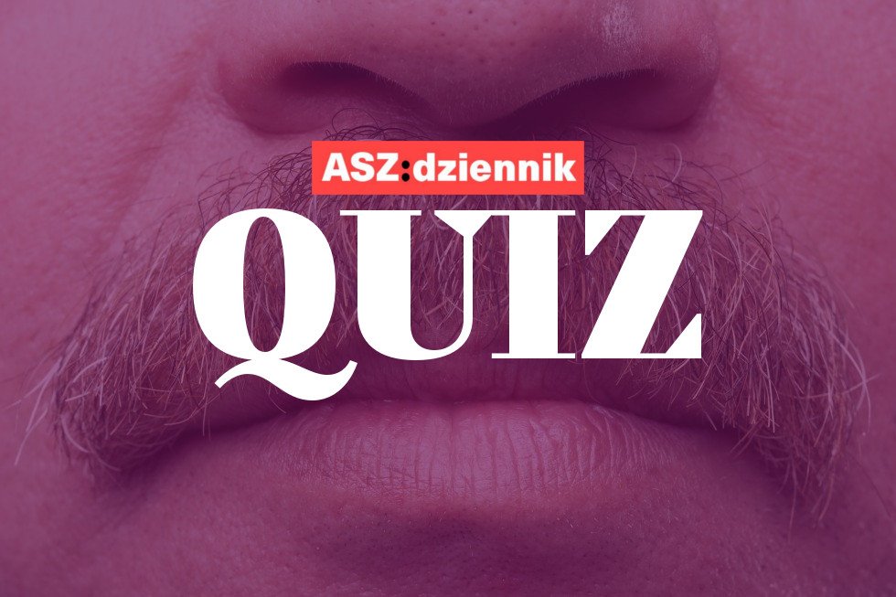 Quiz Czy Jestem ładna Według Chłopaków QUIZ: Czy jestem wąsatym wujem? | ASZdziennik.pl